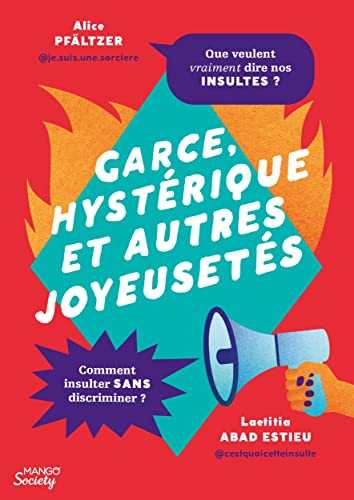 Garce, hystérique et autres joyeusetés : que veulent vraiment dire nos insultes ? : comment insulter
