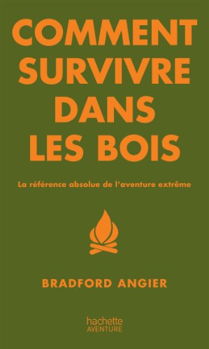 Comment survivre dans les bois : la référence absolue de l'aventure extrême