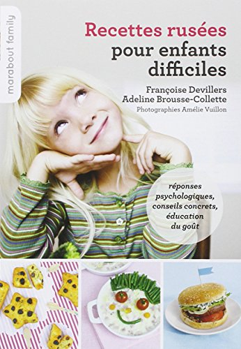 Recettes rusées pour enfants difficiles : réponses psychologiques, conseils concrets, éducation du g