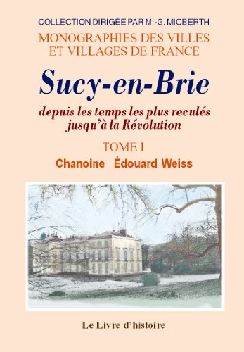 Sucy-en-brie depuis les temps les plus recules jusqu'a la revolution. tome i
