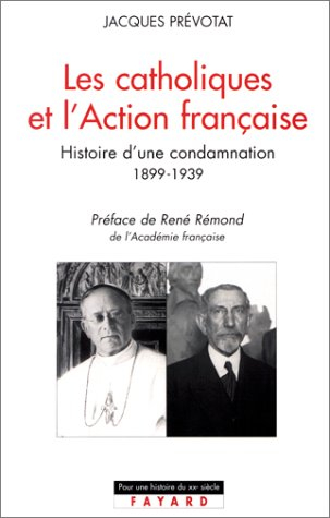 Les catholiques et l'Action française : histoire d'une condamnation, 1899-1939