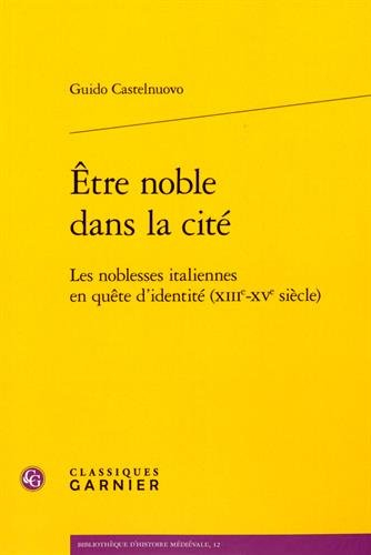 Etre noble dans la cité : les noblesses italiennes en quête d'identité (XIIIe-XVe siècle)