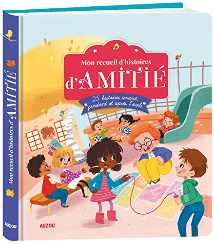 Mon recueil d'histoires d'amitié : 25 histoires avant, pendant et après l'école