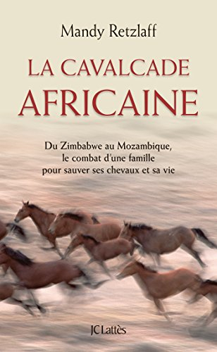 La cavalcade africaine : du Zimbabwe au Mozambique, le combat d'une famille pour sauver ses chevaux 