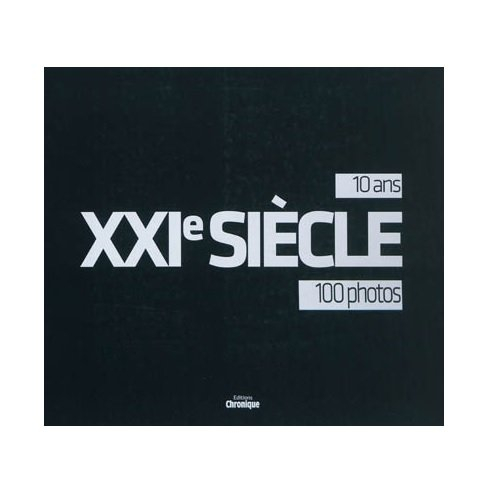 XXIe siècle : 10 ans, 100 photos