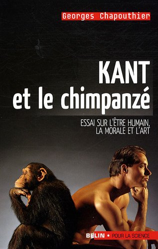 Kant et le chimpanzé : essai sur l'être humain, la morale et l'art