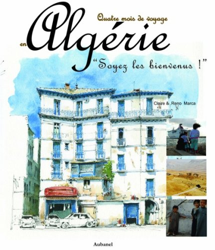 Algérie, soyez les bienvenus ! : voyages de la Méditerranée au Sahara