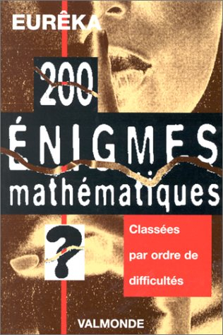 200 énigmes mathématiques d'Euréka : avec 13 collages originaux réalisés par l'auteur