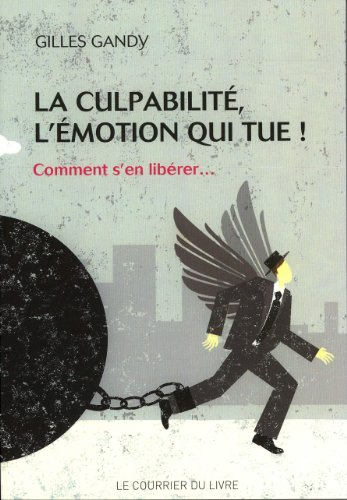 La culpabilité, l&#039;émotion qui tue : comment s&#039;en libérer...