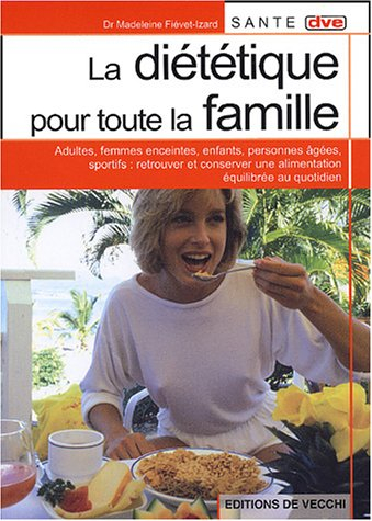 La diététique pour toute la famille : adultes, femmes enceintes, enfants, personnes âgées, sportifs 