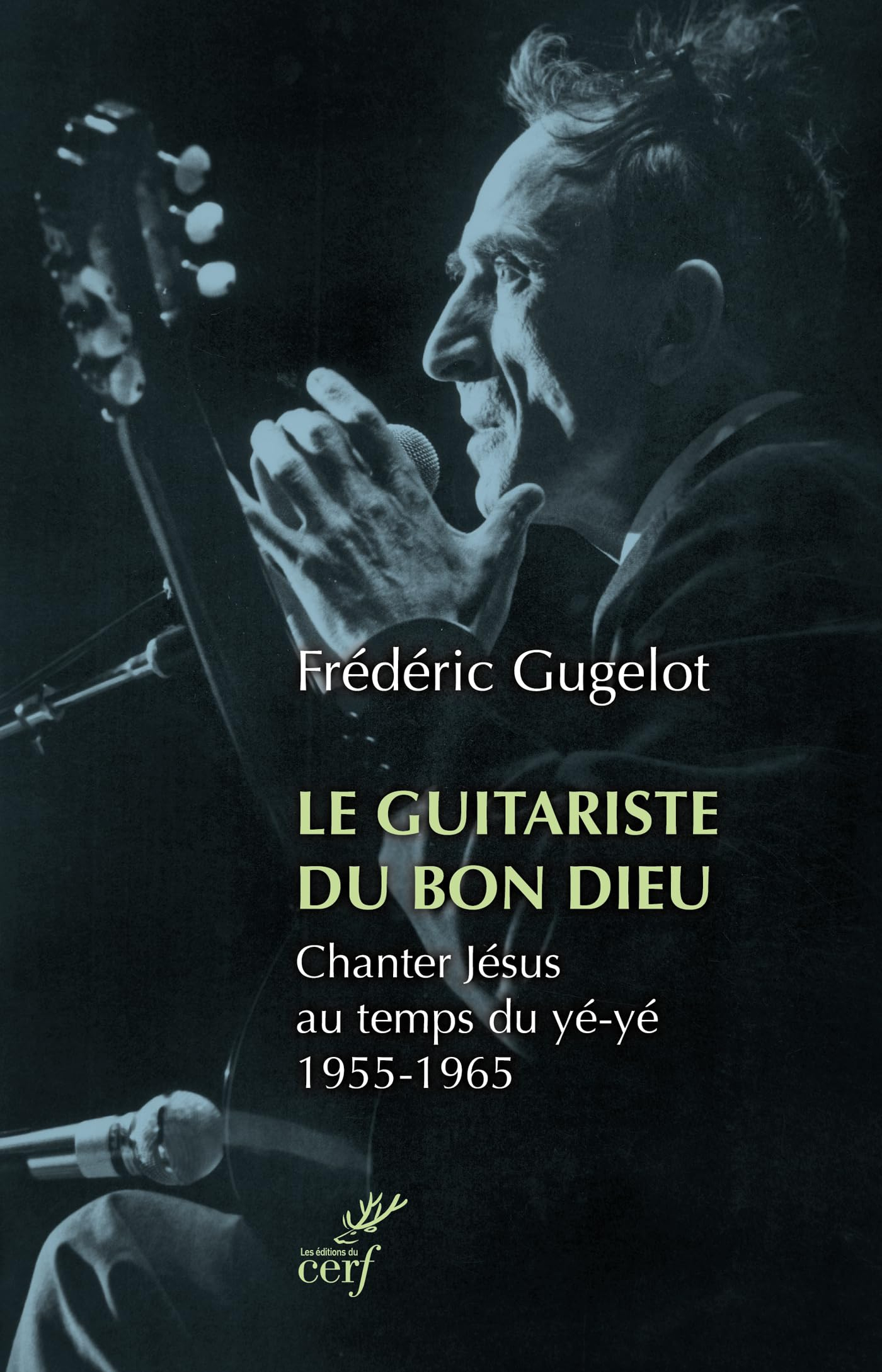 Le guitariste du bon Dieu : chanter Jésus au temps du yé-yé, 1955-1965