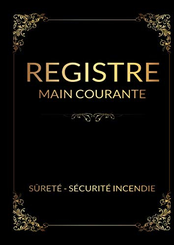registre main courante sûreté - sécurité incendie: Livre / registre permettant l'enregistrement chro