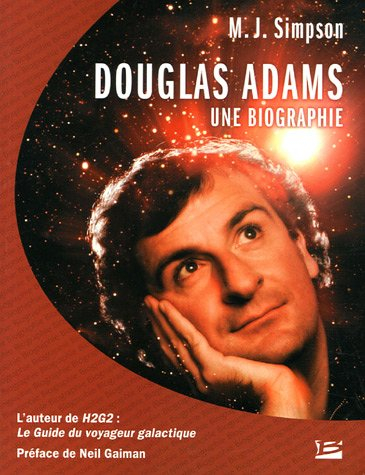 Douglas Adams : une biographie : l'auteur de H2G2, le guide du voyageur galactique