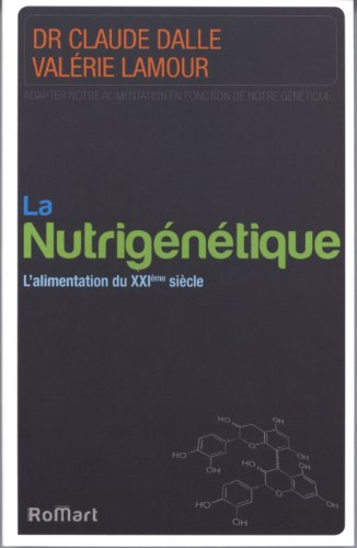 La nutrigénétique : l'alimentation du XXIe siècle : adapter notre alimentation en fonction de notre 
