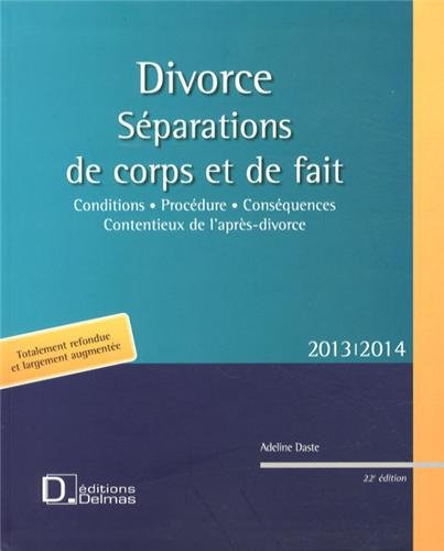 Divorce : séparations de corps et de fait, 2013-2014 : conditions, procédure, conséquences, contenti