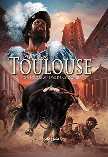 Toulouse en BD. Vol. 1. De Tolosa au pays de Cocagne : du IIIe siècle av. J.-C. à 1561