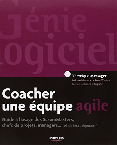 Coacher une équipe agile : guide à l'usage des ScrumMasters, chefs de projets, managers... et de leu