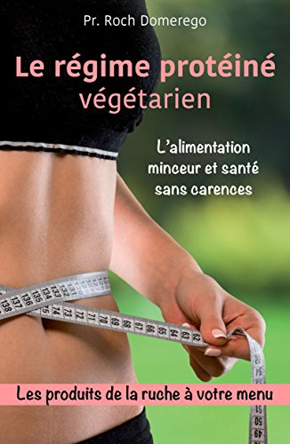 Le régime protéiné végétarien : sans viande, sans poisson, sans oeuf, riche en protéines végétales p