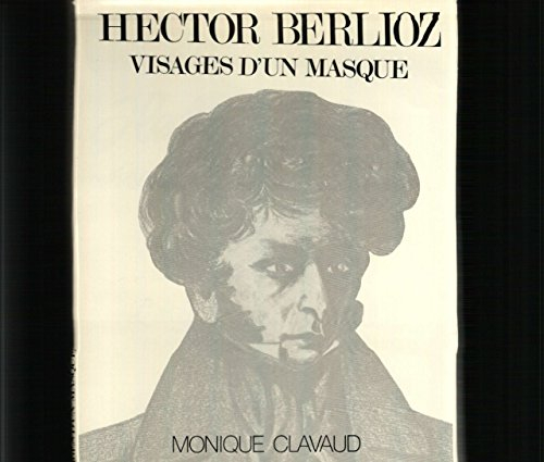 hector berlioz, visages d'un masque