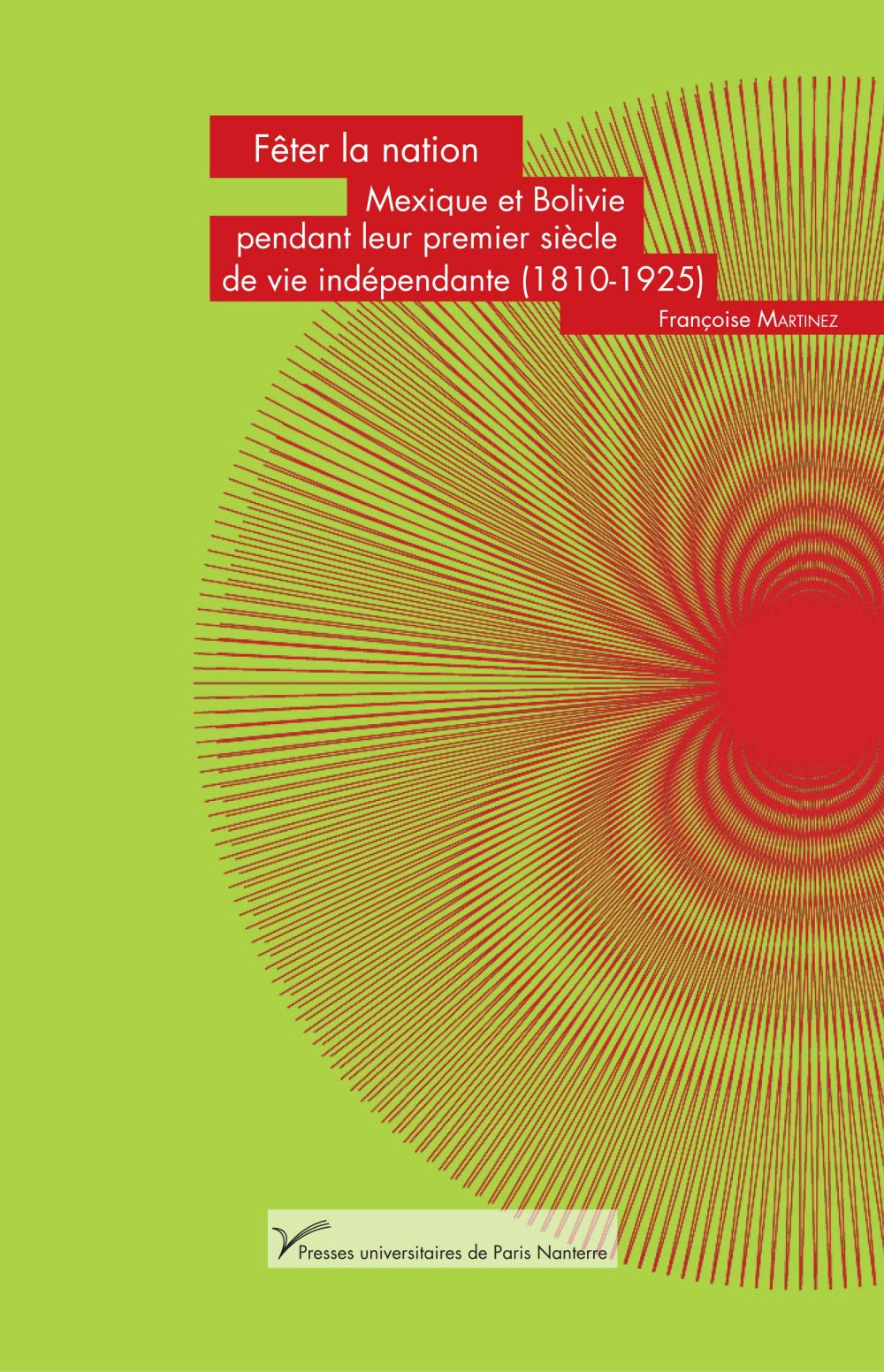 Fêter la nation : Mexique et Bolivie pendant leur premier siècle de vie indépendante (1810-1925)