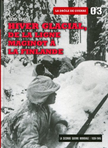 La Seconde Guerre mondiale : 1939-1945. Vol. 3. Hiver glacial, de la ligne Maginot à la Finlande, 19