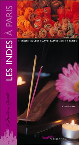 Les Indes à Paris : histoire, culture, arts, gastronomie, sorties