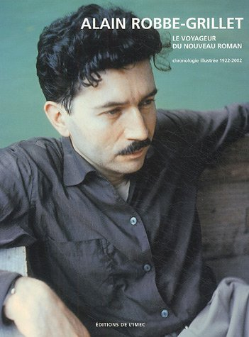 Alain Robbe-Grillet, le voyageur du nouveau roman : chronologie illustrée, 1922-2002