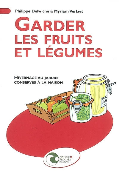 Garder les fruits et légumes : hivernage au jardin, conserves à la maison