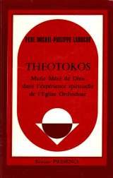 Theotokos : Marie Mère de Dieu dans l'expérience spirituelle de l'Eglise orthodoxe