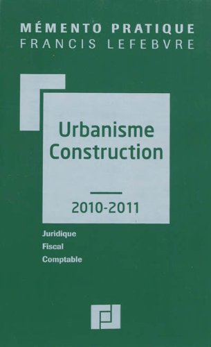 Urbanisme-construction 2010-2011 : juridique, fiscal, comptable