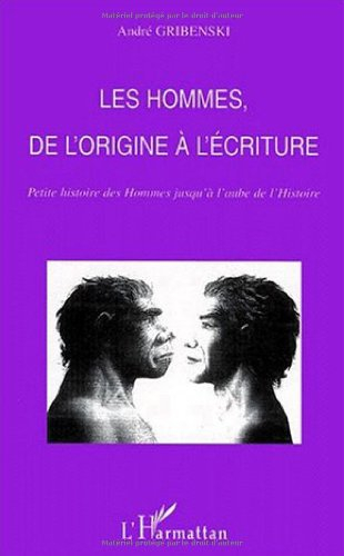 Les hommes, de l'origine à l'écriture : petite histoire des hommes jusqu'à l'aube de l'histoire