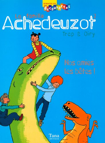 La famille Achedeuzot. Vol. 2. Nos amies les bêtes !