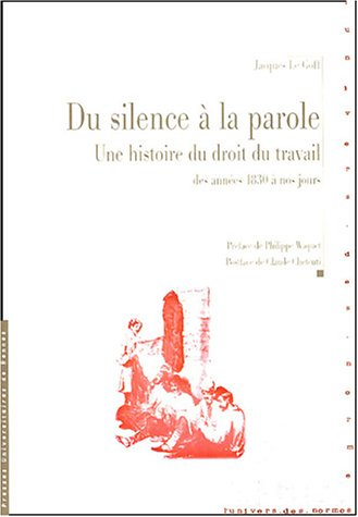 Du silence à la parole : une histoire du droit du travail : des années 1830 à nos jours