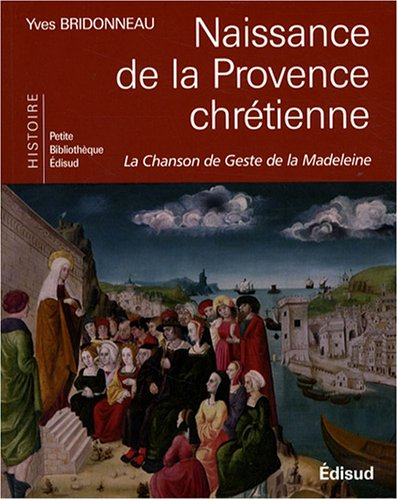 Naissance de la Provence chrétienne : la chanson de geste de la Madeleine