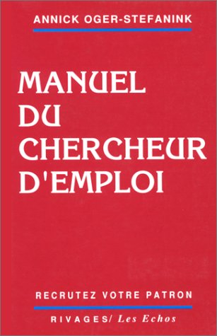 Manuel du chercheur d'emploi : recrutez votre patron !