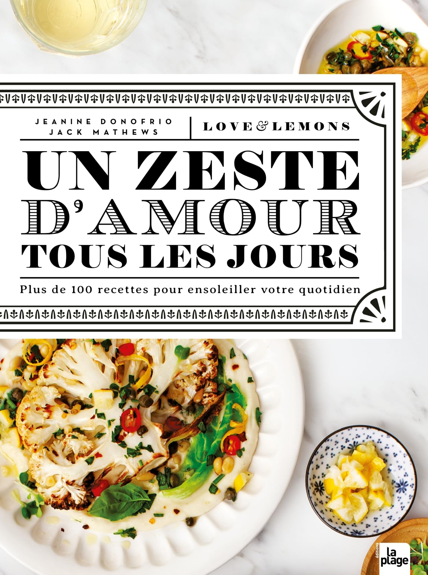 Un zeste d'amour tous les jours : love & lemons : plus de 100 recettes pour ensoleiller votre quotid