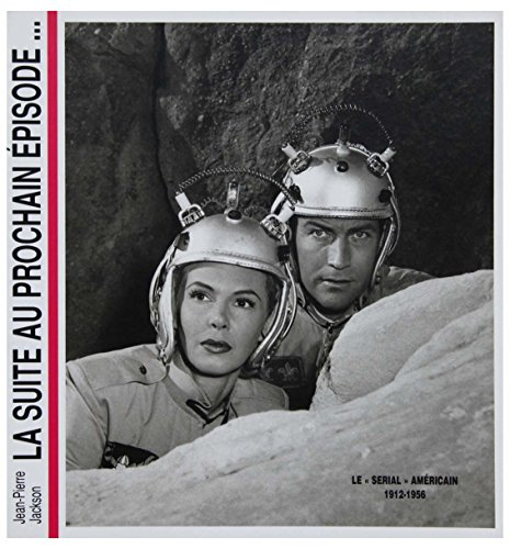 La Suite au prochain épisode : le serial américain 1912-1956