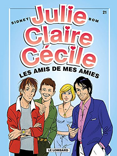 Julie, Claire, Cécile. Vol. 21. Les amis de mes amies