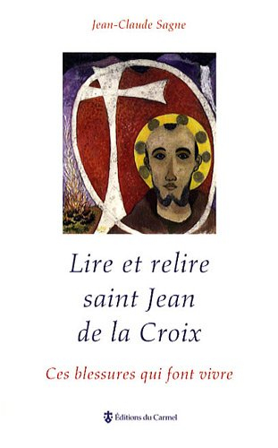 Lire et relire saint Jean de la Croix : ces blessures qui font vivre