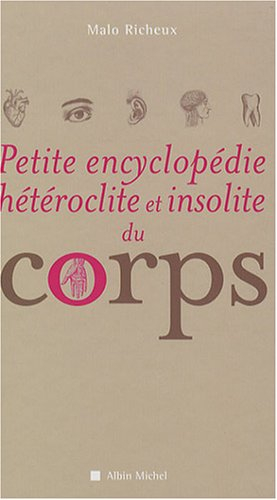 Petite encyclopédie hétéroclite et insolite du corps