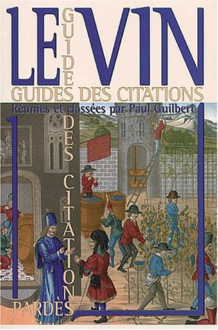 Le vin : mille pensées pertinentes et ludiques, du Déluge à nos jours ou L'esprit du vin