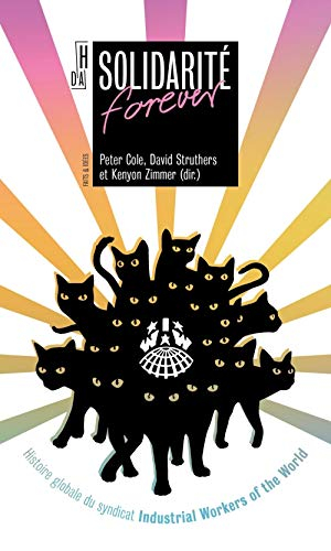 Solidarité forever: Histoire globale du syndicat Industrial Workers of the World