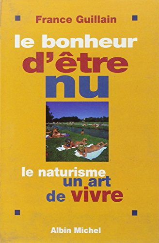 Le bonheur d'être nu : le naturisme, un art de vivre