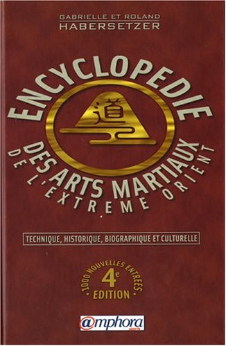 Encyclopédie des arts martiaux de l'Extrême-Orient : technique, historique, biographique et culturel