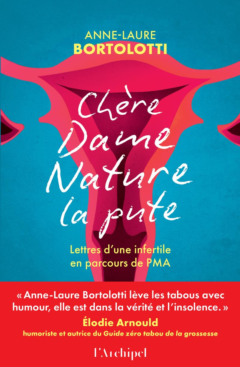 Chère dame Nature la pute : lettres d'une infertile en parcours de PMA