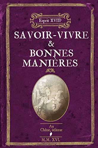Savoir-vivre & bonnes manières : volume contenant un choix curieux de préceptes et de règles de bien