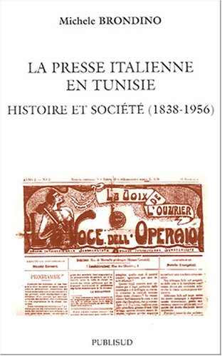 La presse italienne en Tunisie : Histoire et société (1838-1956)