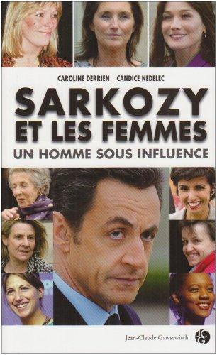 Sarkozy et les femmes : un homme sous influence