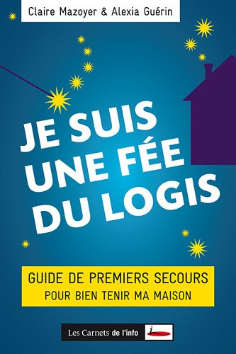 Je suis une fée du logis : guide de premiers secours pour bien tenir ma maison