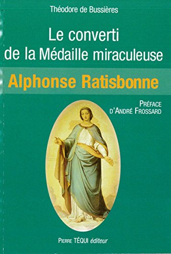 Le converti de la médaille miraculeuse : Marie-Alphonse Ratisbonne